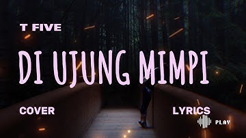 T FIVE – DI UJUNG MIMPI (Cover & Lyric) – COVER BY JESSICA CHRISMAYDA