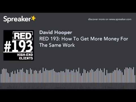RED 193: How To Get More Money For The Same Work