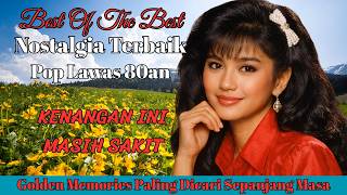 Kumpulan Lagu Pop 80an Indonesia Terbaik  Nostalgia Kenangan Cinta U0026 Rindu Mendalam