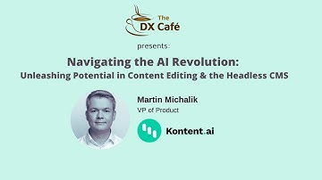 Navigating the AI Revolution:  Unleashing Potential in Content Editing & the Headless CMS