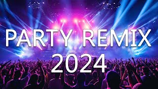 Party Mix 2024 🔥 Mashups & Remixes Of Popular Songs 🔥 Dj Remix Club Music Dance Mix 2024