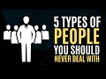 5 Types People to Never Deal With Again