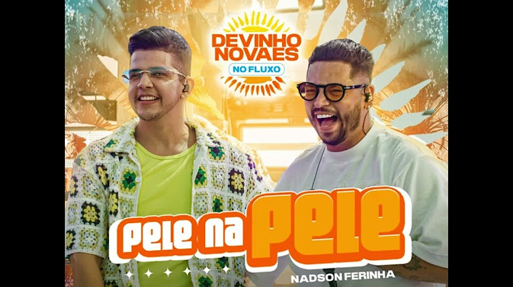 Devinho Novaes & Nadson O Ferinha - Pele Na Pele - Música Nova - JULHO 2024