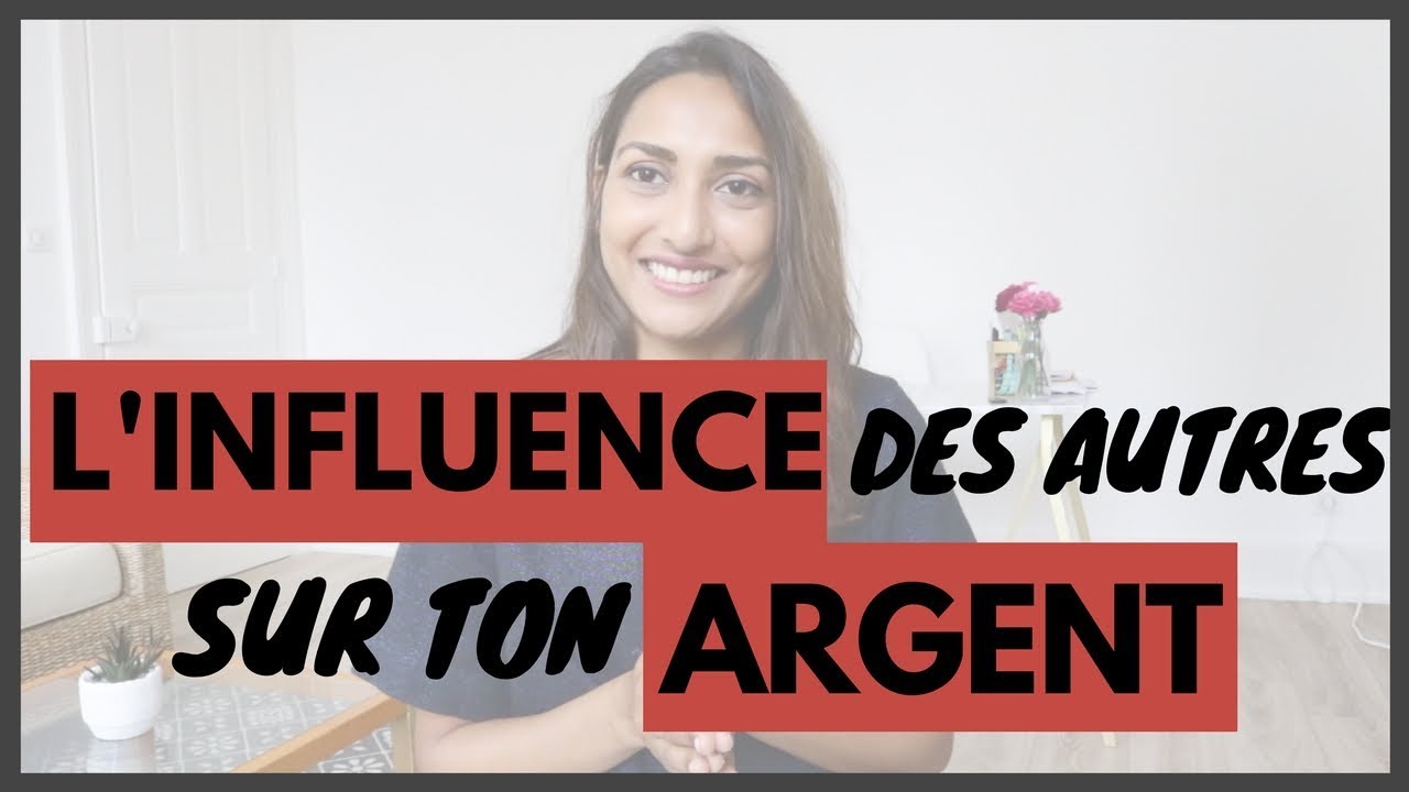 L'INFLUENCE des AUTRES sur votre ARGENT