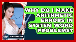 Why Do I Make Arithmetic Errors In System Word Problems? - Your Algebra Coach