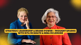 Strategic Leadership & Brand Power – Thought Sparks with Rita McGrath & Nina McLemore – SIZZLE