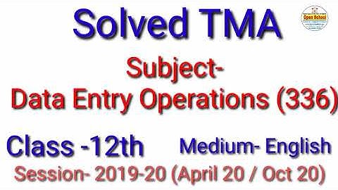 Data entry operations 336  (E)|| Solved TMA || Session (20-21) || For April 21 Oct 21 || Open School