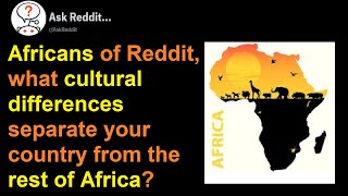 Africans of Reddit, what cultural differences separate your country from the rest of Africa?