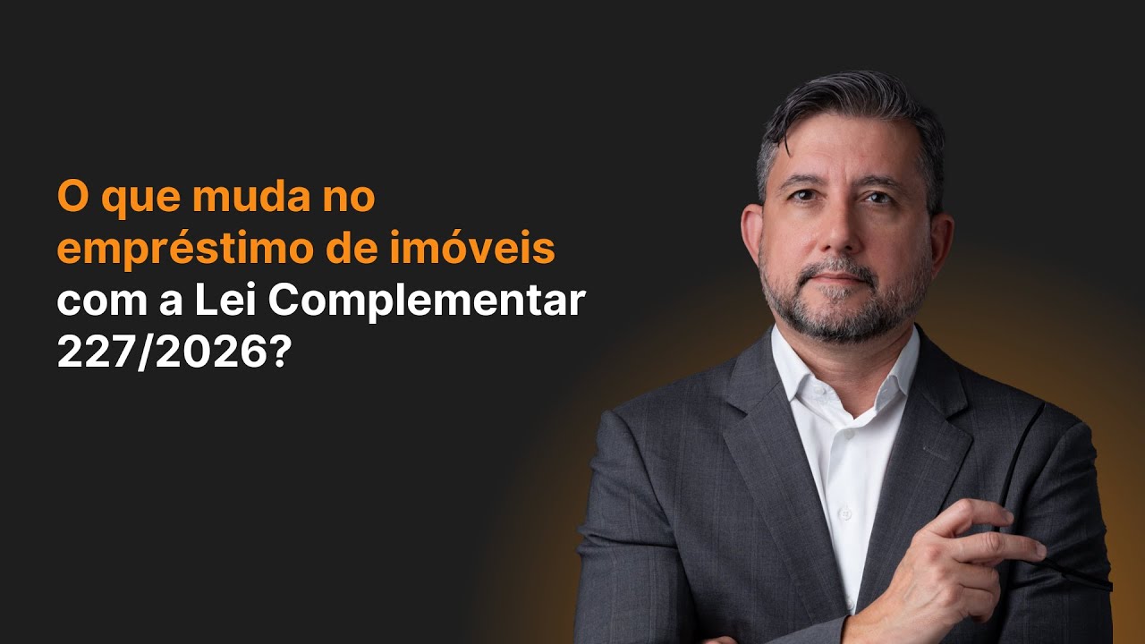 O que muda no empréstimo de imóveis com a Lei Complementar 227/2026 ...
