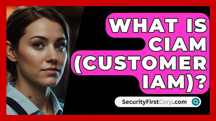 What Is CIAM (Customer IAM)? - SecurityFirstCorp.com