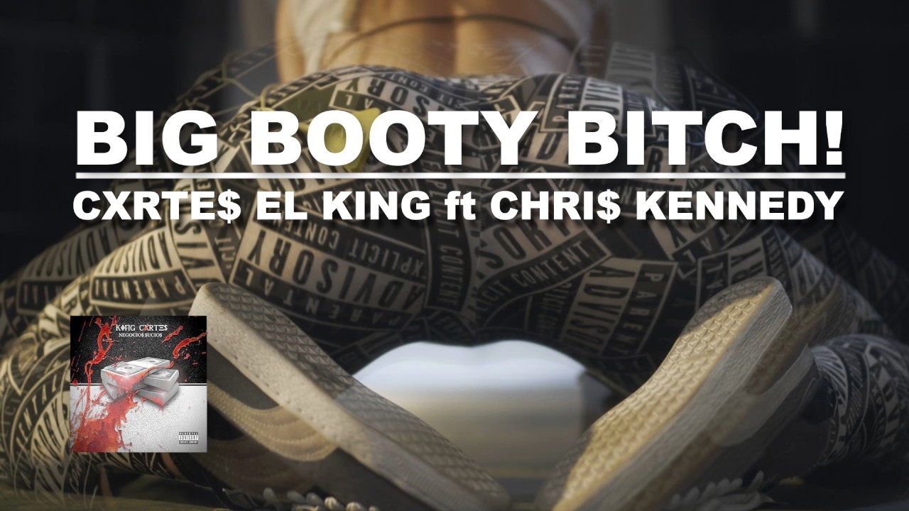 BIG BOOTY BITCH (AUDIO OFFICIAL) CXRTE$ EL KING FEAT CHRI$ KENNEDY - YouTube Music