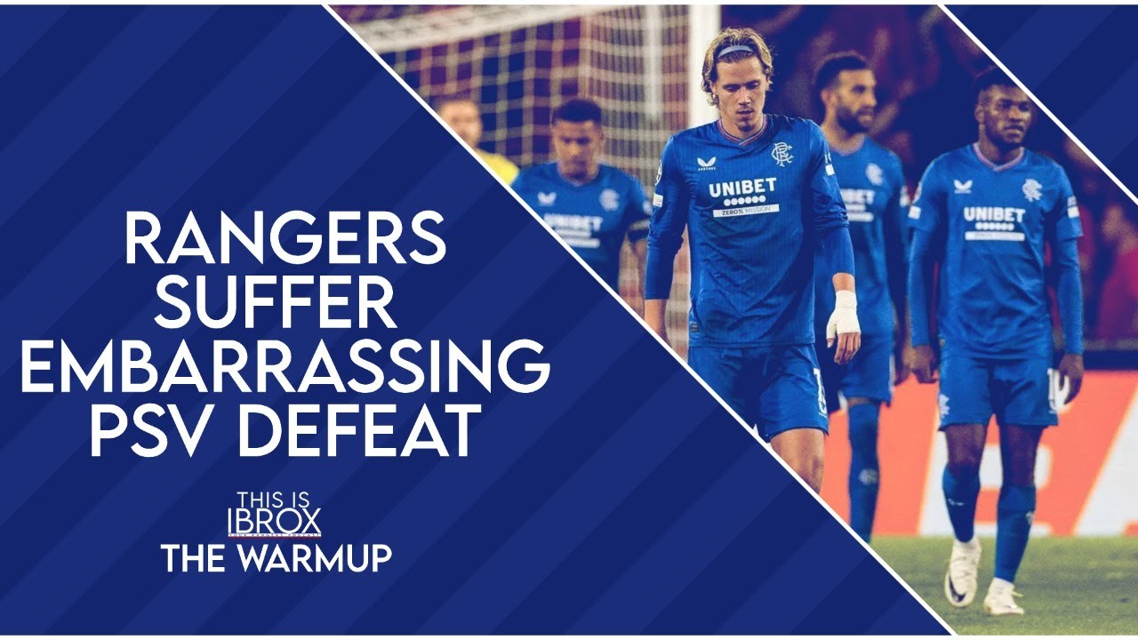 Rangers suffer EMBARRASSING PSV defeat in Champions League exit