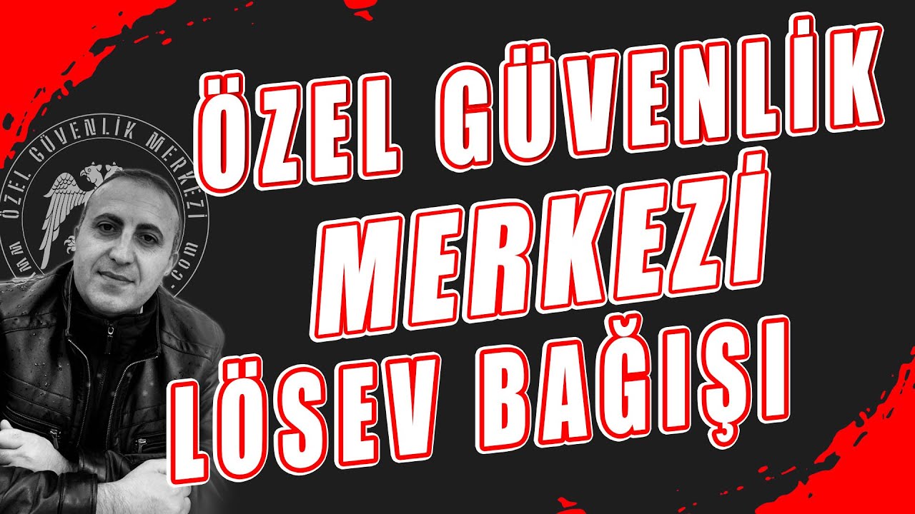 Özel Güvenlik Merkezi Lösev Bağışı