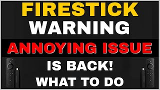 WARNING - THIS HUGE FIRESTICK ISSUE IS BACK! 2023