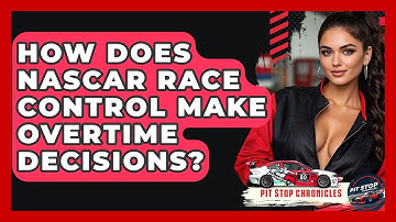 How Does NASCAR Race Control Make Overtime Decisions? - Pit Stop Chronicles