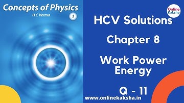 Q 11 Chapter 8 Work Power Energy HCV Solutions Online Kaksha