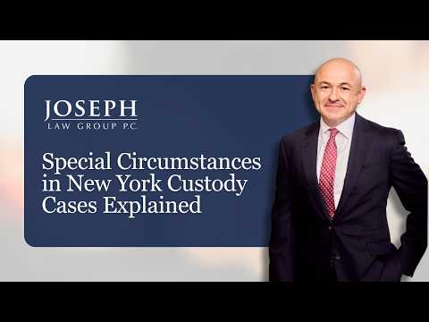 Special Circumstances in New York Custody Cases Explained