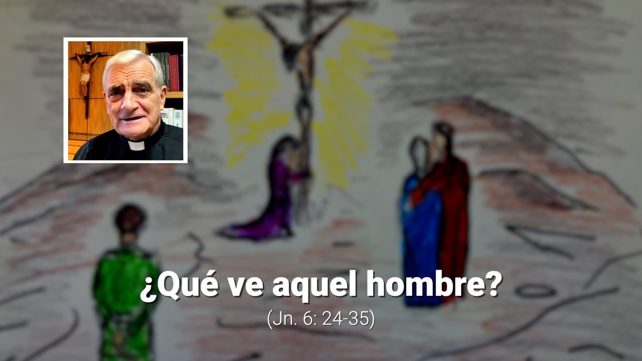¿Qué ve aquel hombre? (Jn. 6: 24-35) - YouTube