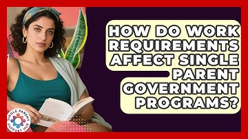 How Do Work Requirements Affect Single Parent Government Programs? - Single Parent Support Hub