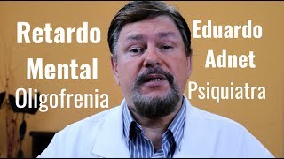 RETARDO MENTAL OU OLIGOFRENIA. Dr Eduardo Adnet - Médico Psiquiatra e Nutrólogo