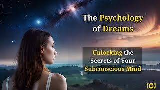The Psychology of Dreams: Unlocking the Secrets of Your Subconscious Mind