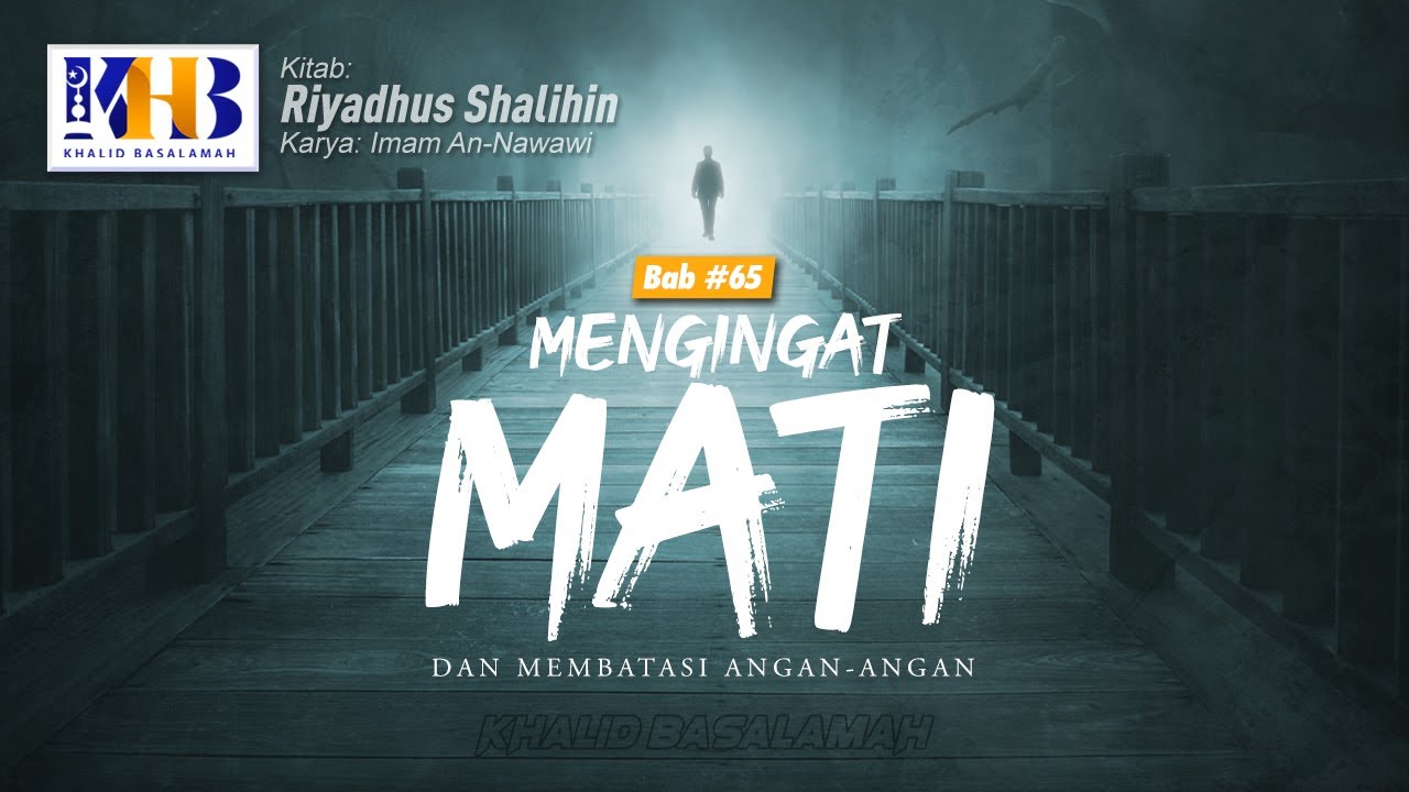 Riyadhush Shalihin #186 - Bab Mengingat Mati & Membatasi Angan-Angan (Part 1) - Khalid Basalamah
