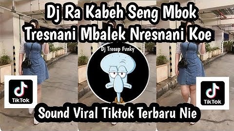 DJ RA KABEH SENG MBOK TRESNANI MBALEK NRESNANI KOE DJ MENCINTAI DENGAN NGEYEL SOUND VIRAL TIKTOK 