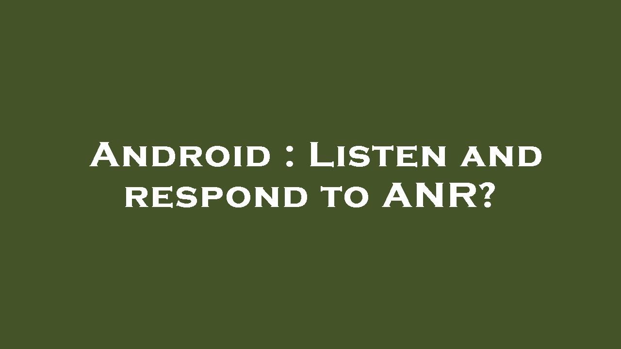 Android : Listen and respond to ANR? - YouTube