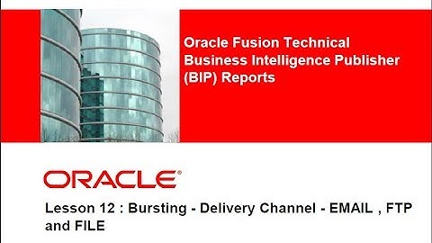 Chapter 12 Bursting   Delivery Channel   EMAIL , FTP and FILE