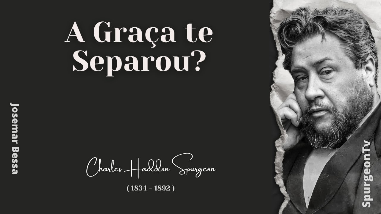 A Graça te separou? | C. H. Spurgeon ( 1834 - 1892 ) @Josemar Bessa ​