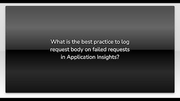 What is the best practice to log request body on failed requests in Application Insights?