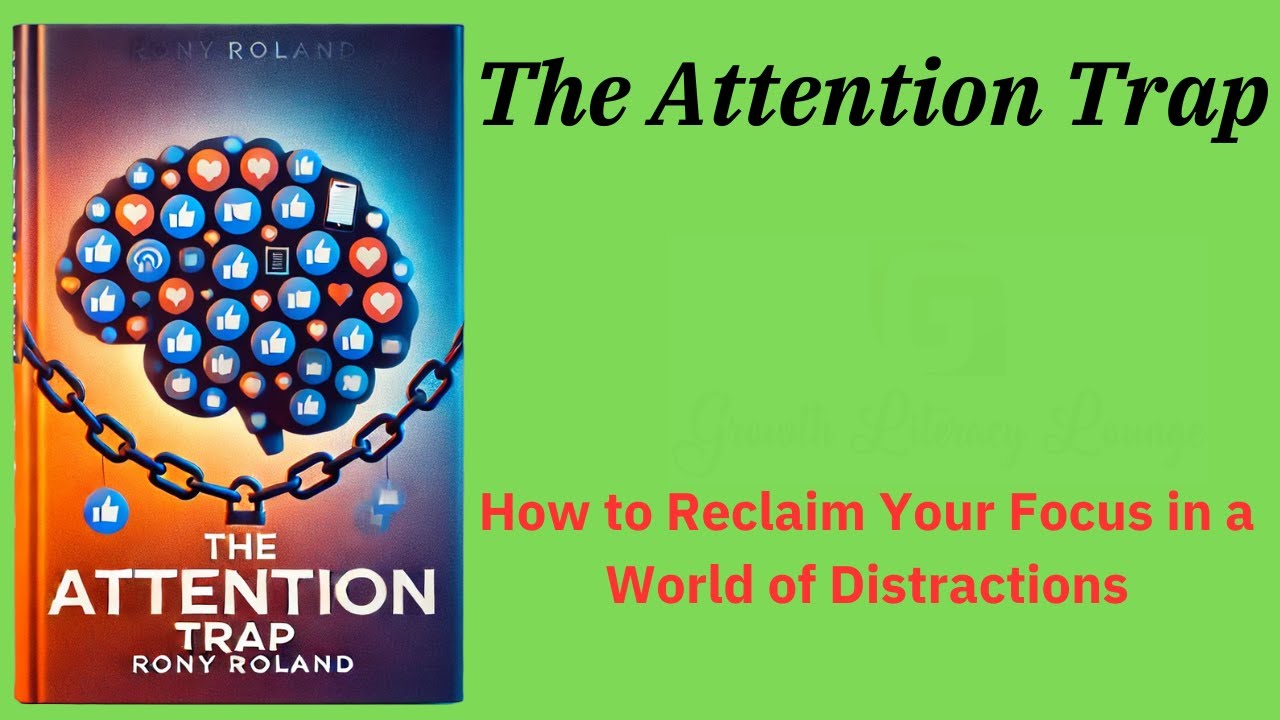 The Attention Trap: How to Reclaim Your Focus in a World of Distractions (Audio-Book)