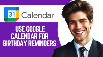 How To Use Google Calendar For Birthday Reminders