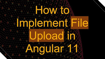 How to Implement File Upload in Angular 11