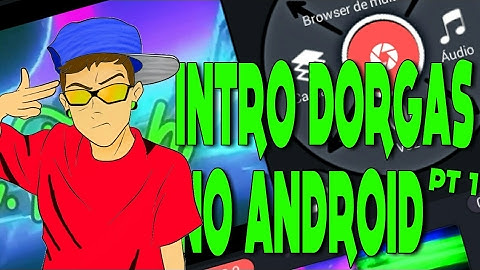 •TUTORIAL•COMO FAZER INTRO DORGAS NO ANDROID PT 1