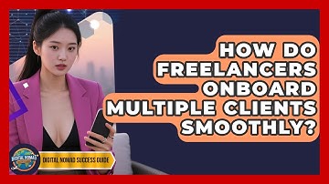 How Do Freelancers Onboard Multiple Clients Smoothly? - Digital Nomad Success Guide
