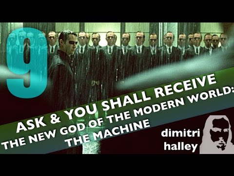 The New God of the Modern World: The Machine (part 9A-Ask & You Shall Receive Series)