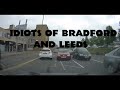 Dash Cam UK 001 - Stupid Drivers Bradford and Leeds