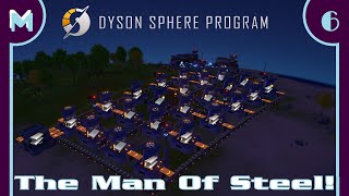 Dyson Sphere Program: The Man Of Steel!  (#6)