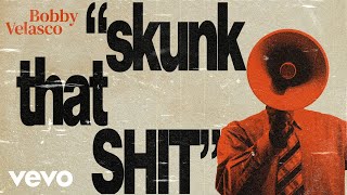Bobby Velasco - Skunk That Shit