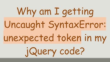 Why am I getting Uncaught SyntaxError: unexpected token in my jQuery code?