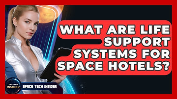 What Are Life Support Systems For Space Hotels? - Space Tech Insider