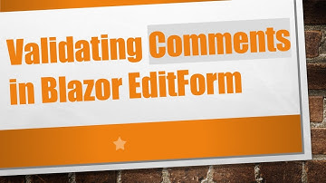 Validating Comments in Blazor EditForm