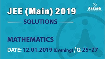 JEE Main Solutions Mathematics 12 January 2019 Evening Q. 25-27