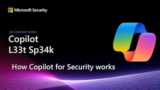 Copilot L33t Sp34k | How Copilot for Security works