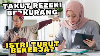 TAKUT REZEKI BERKURANG, ISTRI TURUT BEKERJA? | Ustadz Adi Hidayat