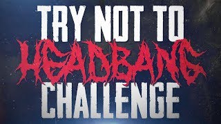 Try Not To Headbang Challenge