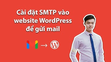Hướng dẫn cài đặt SMTP của Gmail vào website WordPress để gửi mail