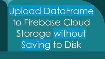 Upload DataFrame to Firebase Cloud Storage without Saving to Disk