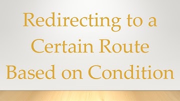 Redirecting to a Certain Route Based on Condition